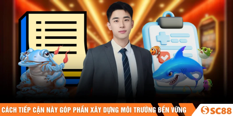Cách tiếp cận này góp phần xây dựng môi trường bền vững