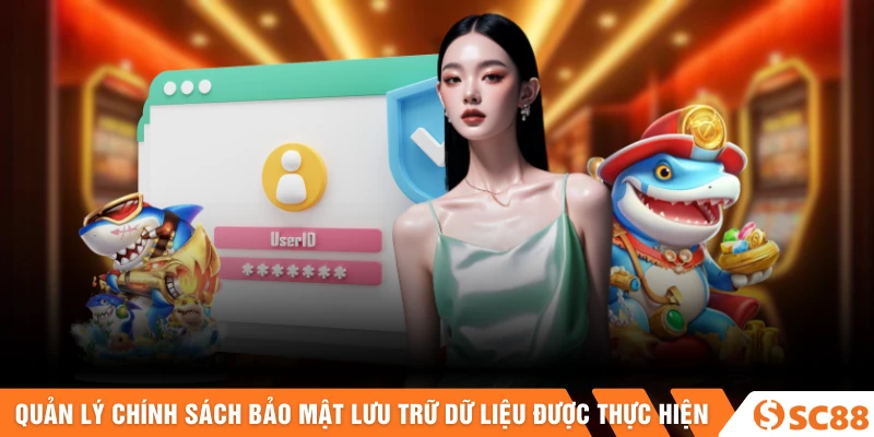 Quản lý chính sách bảo mật và lưu trữ dữ liệu được thực hiện